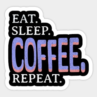 Eat. Sleep. Coffee. Repeat. Sticker